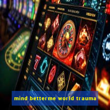 mind betterme world trauma